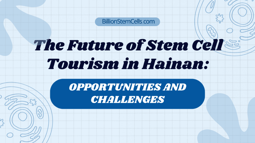 ## L'avenir du tourisme des cellules souches à Hainan : opportunités et défis